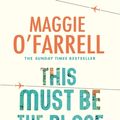 Cover Art for 9780755358809, This Must Be the Place by Maggie O'Farrell