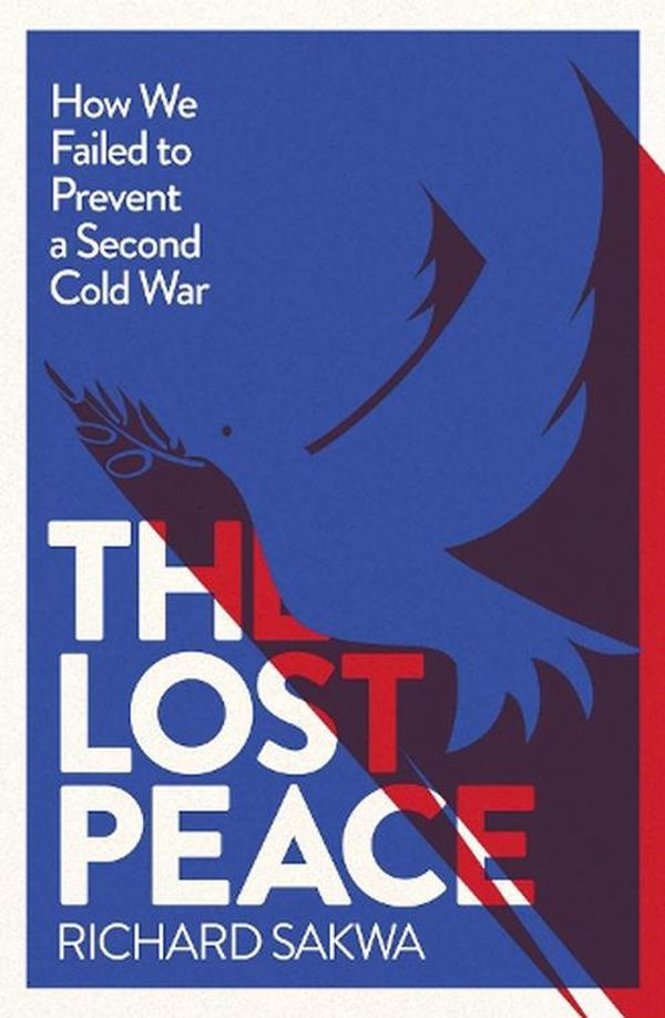 Cover Art for 9780300255010, The Lost Peace: How We Failed to Prevent a Second Cold War by Richard Sakwa