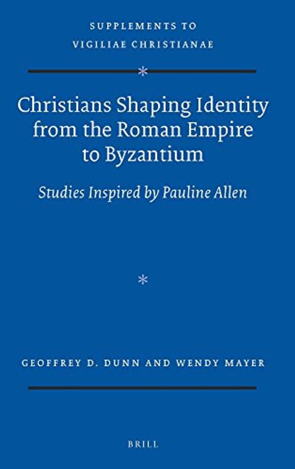 Cover Art for 9789004298972, Christians Shaping Identity from the Roman Empire to Byzantium by Wendy Mayer, Geoffrey Dunn