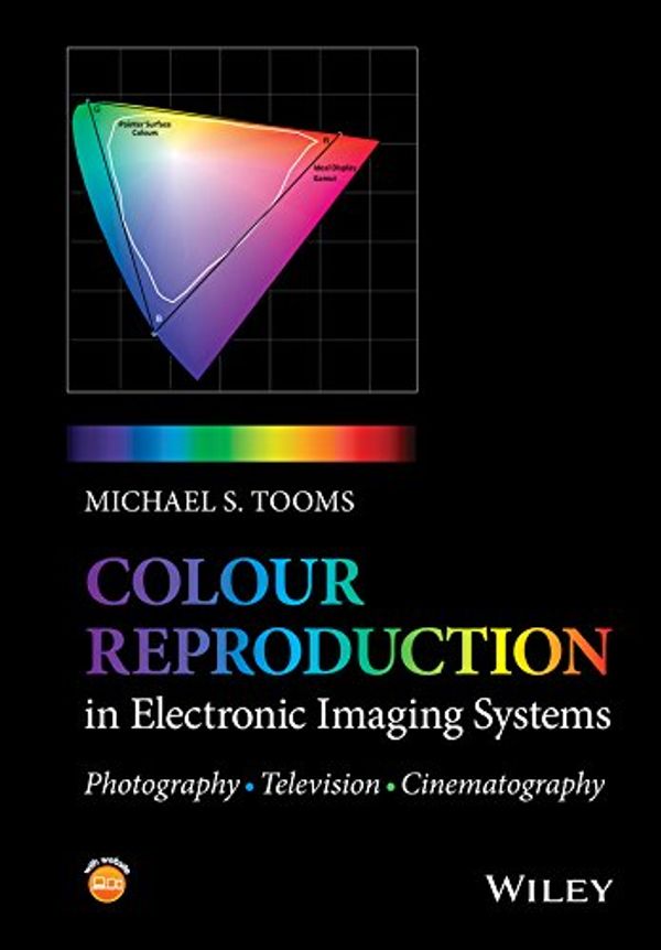 Cover Art for 9781119021766, Colour Reproduction in Electronic Imaging Systems: Photography, Television, Cinema by Michael S. Tooms