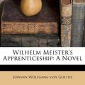 Cover Art for 9781179243368, Wilhelm Meister's Apprenticeship by Johann Wolfgang Von Goethe, Johann Wolfgang Von Goethe