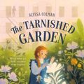 Cover Art for 9780374313951, The Tarnished Garden (Gilded Magic, 2) by Alyssa Colman