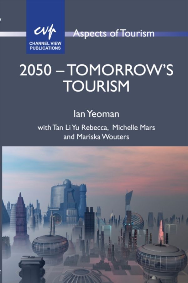 Cover Art for 9781845413019, 2050 - Tomorrow's Tourism by Ian Yeoman
