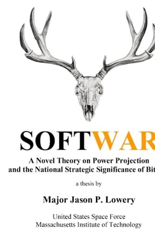 Cover Art for B0BW358F37, Softwar: A Novel Theory on Power Projection and the National Strategic Significance of Bitcoin by Jason Paul Lowery