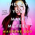 Cover Art for 9781977331656, The Way You Make Me Feel by Maurene Goo