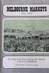 Cover Art for 9780959487008, Melbourne markets, 1841-1979: The story of the fruit and vegetable markets in the City of Melbourne by Cole, Colin E.