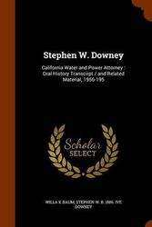 Cover Art for B01K93JANA, Stephen W. Downey: California Water and Power Attorney : Oral History Transcirpt / and Related Material, 1956-195 by Willa K Baum (2015-10-21) by Willa K Baum;Stephen W. b. 1886. ive Downey