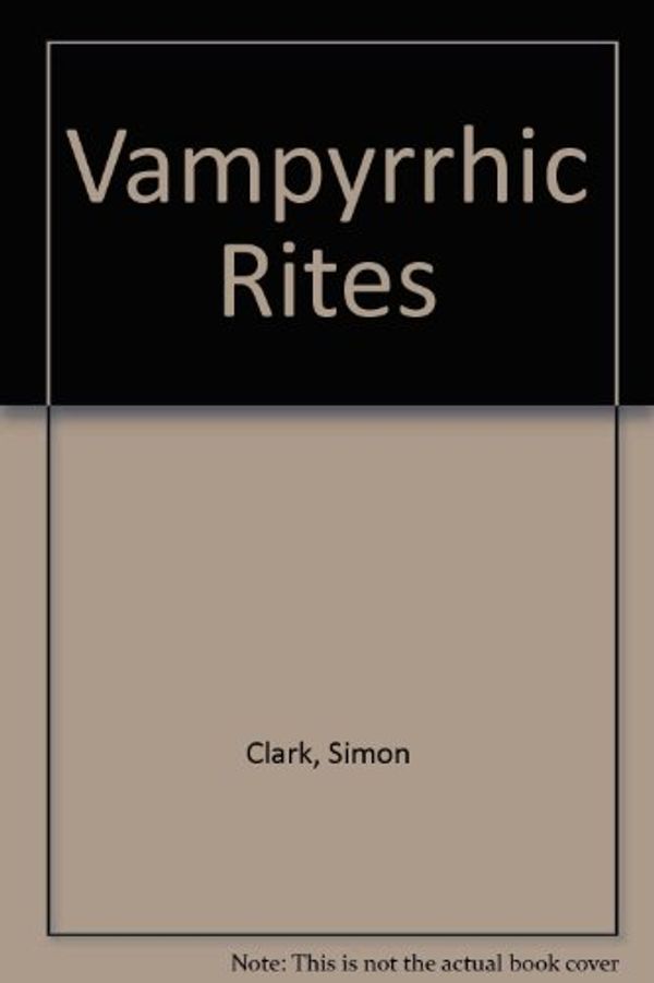 Cover Art for 9781587670879, Vampyrrhic Rites by Simon Clark