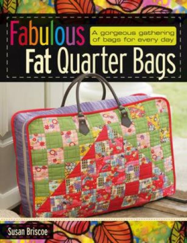Cover Art for 0806488421050, Fabulous Fat Quarter Bags : A Gorgeous Gathering of Bags for Every Day by Susan Briscoe