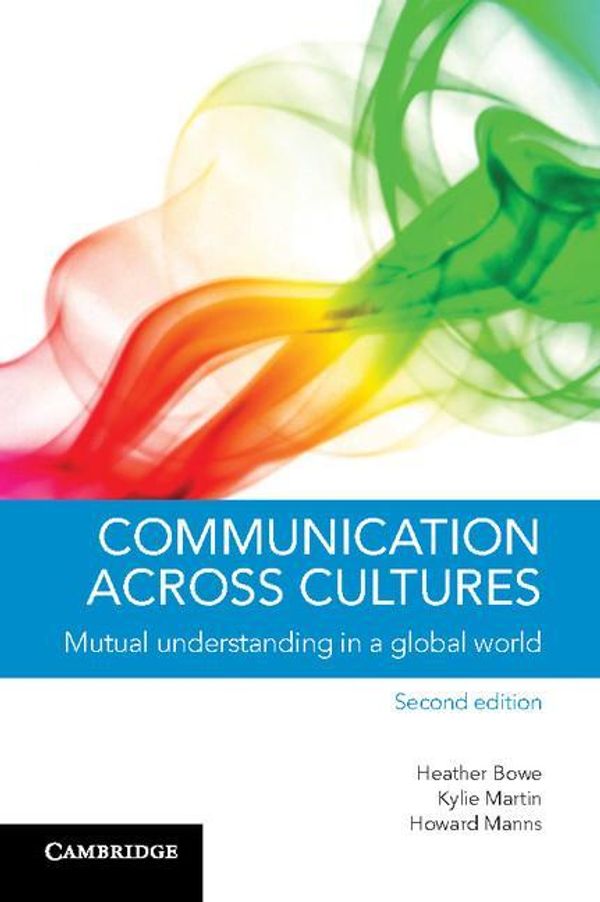 Cover Art for 9781316217016, Communication Across Cultures: Mutual Understanding in a Global World by Heather Bowe, Kylie Martin, Howard Manns