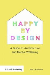 Cover Art for 9781859468784, Happy by Design: A Guide to Architecture and Mental Wellbeing by Ben Channon