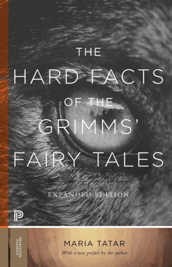 Cover Art for 9780691182995, The Hard Facts of the Grimms' Fairy TalesExpanded Edition by Maria Tatar