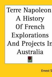 Cover Art for 9781419151040, Terre Napoleon: A History Of French Explorations And Projects In Australia by Ernest Scott
