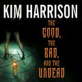 Cover Art for 9781400154722, The Good, the Bad, and the Undead by Kim Harrison