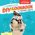 Cover Art for 9781948703246, The Complete DIY Cookbook for Young Chefs: 100+ Simple Recipes for Making Absolutely Everything from Scratch by America's Test Kitchen Kids