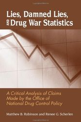 Cover Art for 9780791469767, Lies, Damned Lies, and Drug War Statistics by Robinson, Matthew B., Scherlen, Renee G.