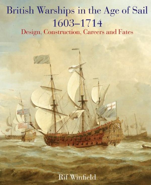 Cover Art for 9781848320406, British Warships in the Age of Sail 1603 - 1714 by Rif Winfield