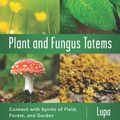 Cover Art for 9780738740393, Plant and Fungus Totems: Connect with Spirits of Field, Forest, and Garden by Lupa