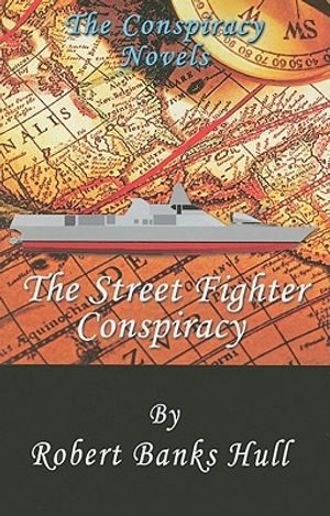 Cover Art for 9780983217107, The Street Fighter Conspiracy by Mr. Robert Banks Hull