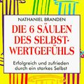 Cover Art for 9783478085519, Die sechs Säulen des Selbstwertgefühls. Erfolgreich und zufrieden durch ein starkes Selbst. by Nathaniel Branden