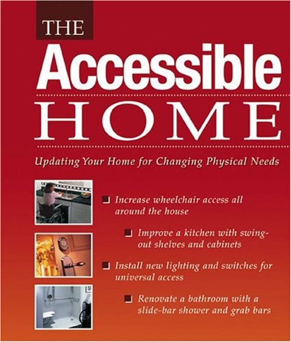 Cover Art for 0052944013493, The Accessible Home: Updating Your Home for Changing Physical Needs by Editors of Creative Publishing Internati; The Editors of Creative Publishing international