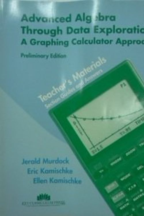 Cover Art for 9781559531597, Advanced Algebra Through Data Exploration: A Graphing Calculator Approach by Jerald Murdock, Eric Kamischke, Ellen Kamischke