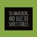 Cover Art for B079H3RM9G, The Awakening  and Selected Short Stories by Kate Chopin