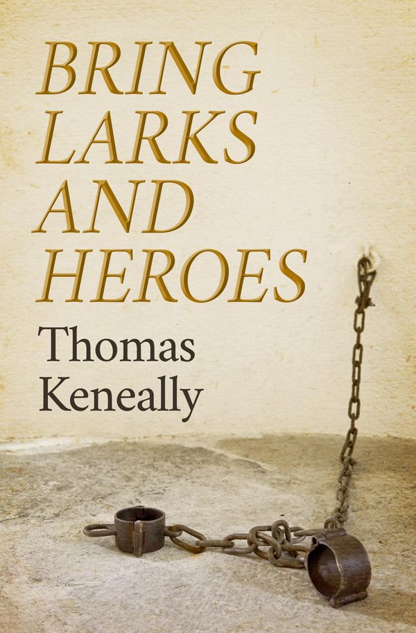 Cover Art for 9781504038065, Bring Larks and Heroes by Thomas Keneally
