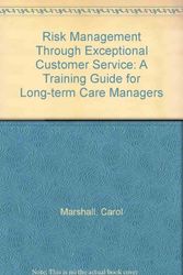 Cover Art for 9781578393138, Risk Management Through Exceptional Customer Service: A Training Guide for Long-term Care Managers by Carol Marshall