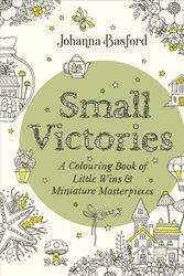 Cover Art for 9781529910407, Small Victories: A Colouring Book of Little Wins and Miniature Masterpieces by Johanna Basford