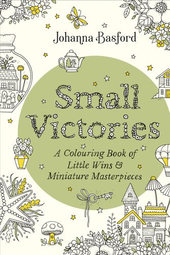 Cover Art for 9781529910407, Small Victories: A Colouring Book of Little Wins and Miniature Masterpieces by Johanna Basford