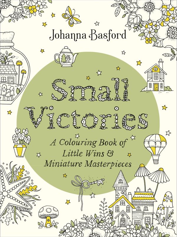 Cover Art for 9781529910407, Small Victories: A Colouring Book of Little Wins and Miniature Masterpieces by Johanna Basford