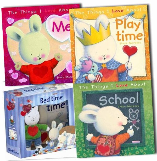 Cover Art for B0069RK7ZQ, Trace Moroney The Things I Love 4 Books Plus Bunny Collection Bedtime, Playti by Trace Moroney