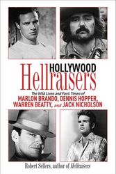 Cover Art for 9781616080358, Hollywood Hellraisers: The Wild Lives and Fast Times of Marlon Brando, Dennis Hopper, Warren Beatty, and Jack Nicholson by Robert Sellers