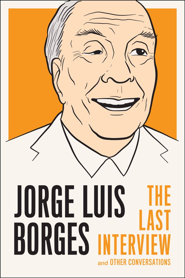 Cover Art for 9781612192048, Jorge Luis Borges: The Last Interview by Jorge Luis Borges