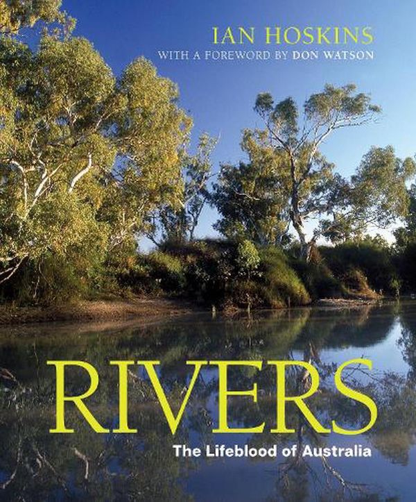 Cover Art for 9780642279569, Rivers: The Lifeblood of Australia by Ian Hoskins