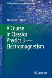 Cover Art for 9783319408705, A Course in Classical Physics 3 - Electromagnetism (Undergraduate Lecture Notes in Physics) by Alessandro Bettini