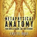 Cover Art for 9781475013047, Metaphysical Anatomy by Evette Rose, Damonza