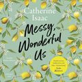 Cover Art for 9781471180408, Messy, Wonderful Us by Catherine Isaac