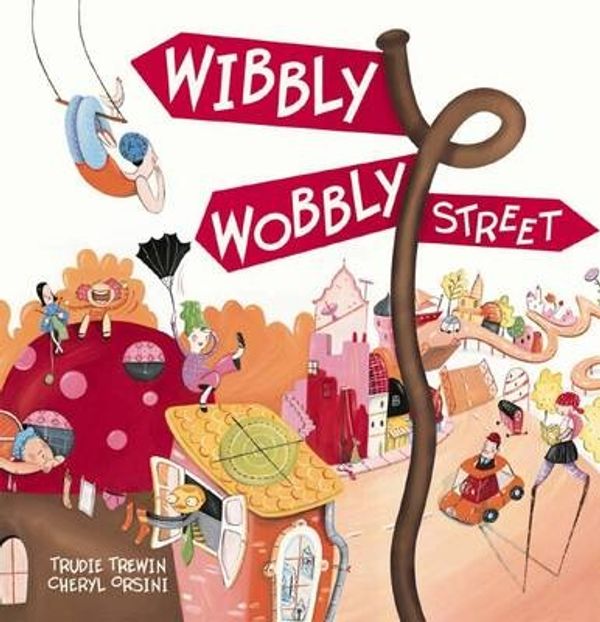 Cover Art for 9781741695618, Wibbly Wobbly Street by Trudie Trewin