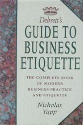Cover Art for 9780747209751, Debrett's Guide to Business Etiquette: The Complete Book of Modern Business Practice (Debrett's guides) by Nick Yapp