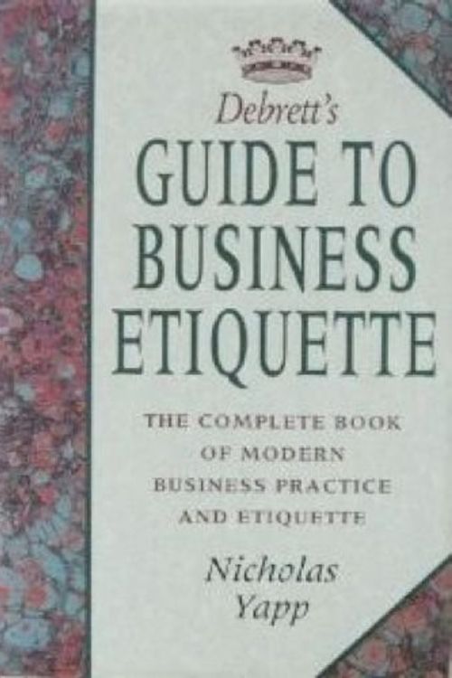 Cover Art for 9780747209751, Debrett's Guide to Business Etiquette: The Complete Book of Modern Business Practice (Debrett's guides) by Nick Yapp