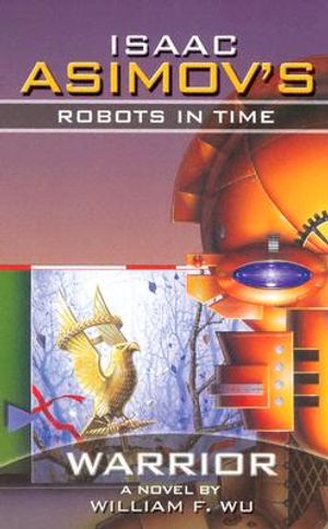 Cover Art for 9781416504788, Isaac Asimov's Robots in Time by William F. Wu