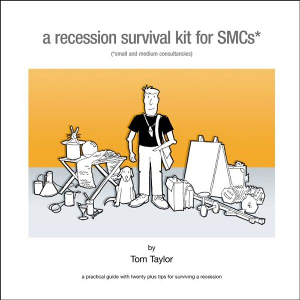 Cover Art for 9780955413247, A Recession Survival Kit for Small and Medium Consultancies: A Practical Guide with Twenty Plus Tips for Surviving a Recession by Tom Taylor
