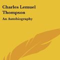 Cover Art for 9781436675536, Charles Lemuel Thompson: An Autobiography by Thompson, Charles L