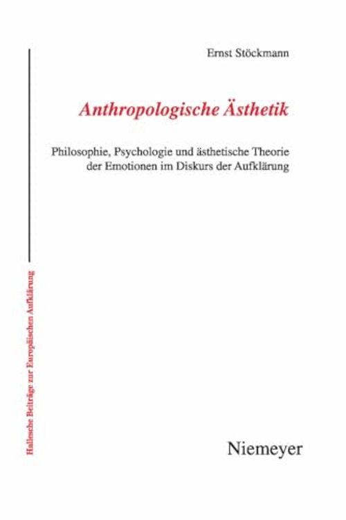 Cover Art for 9783484810396, Anthropologische Ã„sthetik: Philosophie, Psychologie und Ã¤sthetische Theorie der Emotionen im Diskurs der AufklÃ¤rung (Hallesche Beitrage Zur Europaischen Aufklarung) (German Edition) by Ernst StÃ¶ckmann