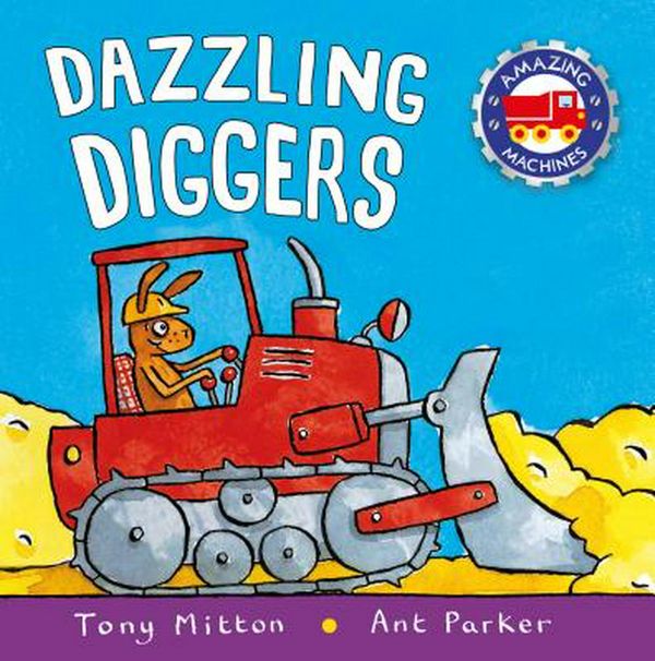 Cover Art for 9780753453049, Dazzling Diggers by Tony Mitton, Ant Parker
