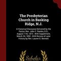 Cover Art for 9781296626204, The Presbyterian Church in Basking Ridge, N.J.: A Historical Discourse Delivered by the Pastor, Rev. John C. Rankin, D.D., August 11th, 1872 ; With ... of Later History by Rev. Lauren G. Bennett by John C.-Rankin, Lauren G.-Bennett