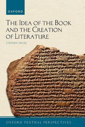 Cover Art for 9780192871589, The Idea of the Book and the Creation of Literature (Oxford Textual Perspectives) by Stephen Orgel