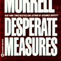 Cover Art for 9780446602396, Desperate Measures by David Morrell